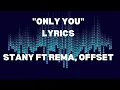 ONLY YOU LYRICS  - STANY FT REMA, OFFSET