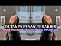 Download Lagu DJ TANPA PESAN TERAKHIR X CI CIRO CIRO || DJ VIRAL TIKTOK YANG KALIAN CARI