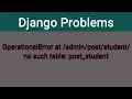 OperationError no such table post - student Django Problems Solutions