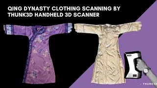 Qing Dynasty Clothing scanning by Thunk3d handheld 3D scanner