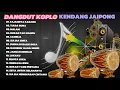 DANGDUT KOPLO KENDANG JAIPONG FULL ALBUM