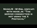 NodeJS MySql xdevapi with node js The server connection is not using the X Protocol
