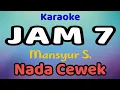 Download Lagu JAM 7 Karaoke Nada Cewek / Nada Wanita Mansyur S.