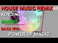 Download Lagu DJ. POWER OF MAGIC HOUSE MUSIC REMIX