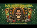 DUB REGGAE MANTRA – Roots & Culture • One Love Positive Vibes Mix