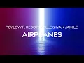 Lagu Poylow - Airplanes (ft. Kรฉdo Rebelle \u0026 Ivan Jamile)