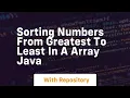 Sorting numbers from greatest to least in a array java