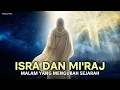 Lagu Kisah Isra Mi’raj : Malam Paling Agung dalam Sejarah Islam | Perjalanan Rasulullah Bertemu Allah