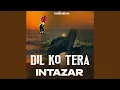 Lagu Dil Ko Tera Intezaar