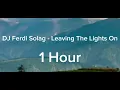 DJ Ferdi Solag - Leaving The Lights On (1 Hour Loop) #1hour