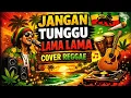 JANGAN TUNGGU LAMA LAMA| COVER REGGAE CICI PARAMIDA ( santai \u0026 bikin nagih)