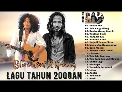 Download MP3 BLACKOUT X IPANG [FULL ALBUM] Lagu Indonesia Terbaik Tahun 2000an Paling Hits