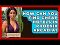 How Can You Find Cheap Hotels In Phoenix Arcadia - Everything About Phoenix