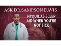NyQuil As Sleep Aid When You re Not Sick