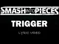 Smash Into Pieces - Trigger - 2024 - Lyric Video