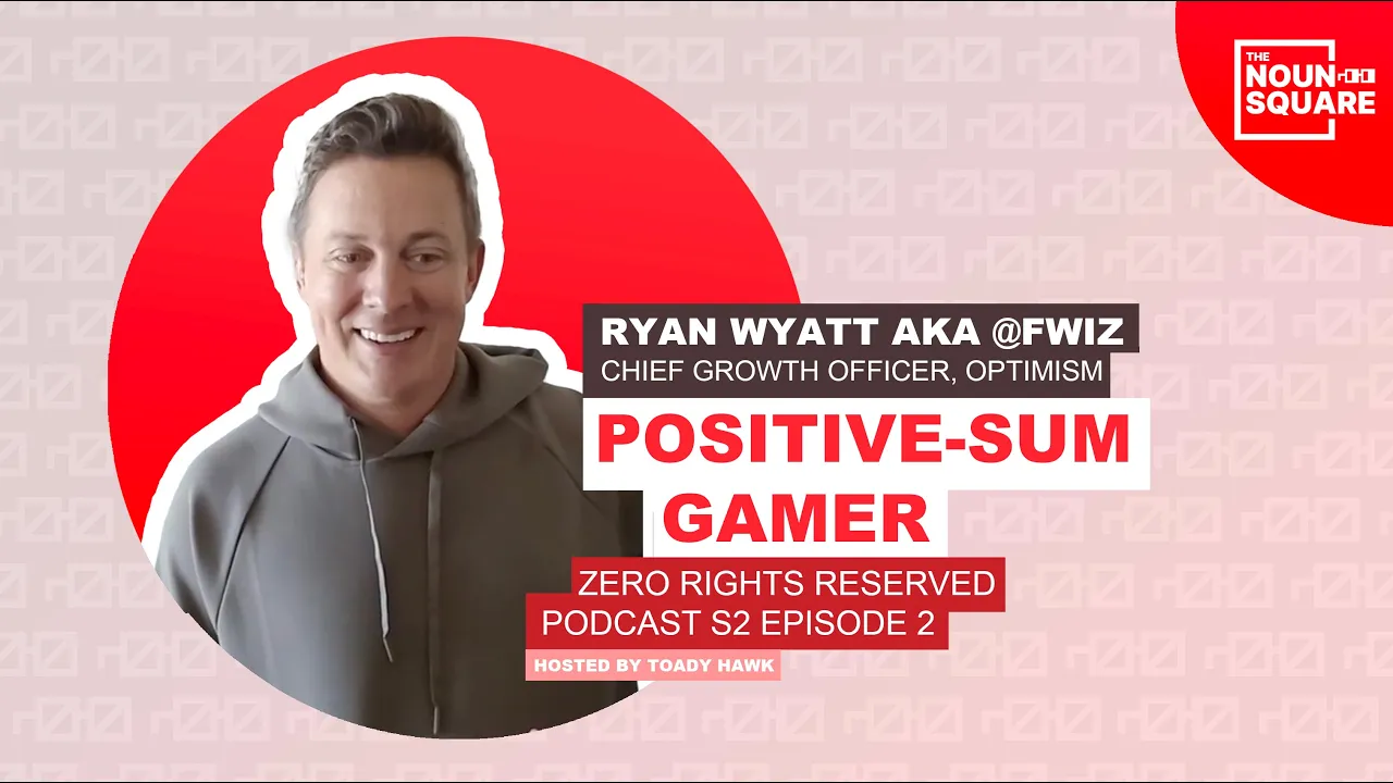 Positive Sum Gamer with Optimism's Chief Growth Officer Ryan Wyatt aka @fwiz | ZEROPOD S2E2