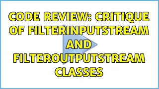 Code Review Critique of FilterInputStream and FilterOutputStream classes