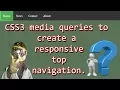 How to use CSS3 Media Queries to Create a Responsive Top Navigation