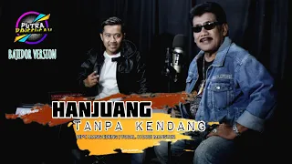 Download Hanjuang tanpa kendang || koplo bajidor - putra panggugah MP3