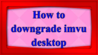 How to downgrade imvu desktop client have hires comands back How to model on imvu part one