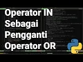 Pythonic 30 Menggantikan Operator OR dengan Operator IN pada Bahasa Pemrograman Python