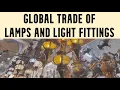 Lagu Lamps \u0026 Light Fittings: Brightening the Global Trade (Uses, Trends, Analysis \u0026 Opportunities)