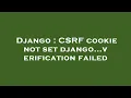 Django CSRF cookie not set django verification failed