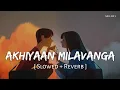 Lagu Akhiyaan Milavanga (Slowed + Reverb) | Arijit Singh, Sruthy Sasidharan | Commando 3 | SR Lofi