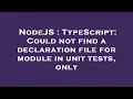 NodeJS TypeScript Could not find a declaration file for module in unit tests only
