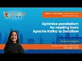 Optimize parallelism for reading from Apache Kafka to Dataflow - Beam Summit 2025
