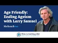 Age-Friendly Ending Ageism with Larry Samuel