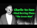 Charlie No Face The Green Man Gravesite - His Final Resting Place