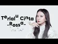 Rossa  - Terlalu Cinta ( Lirik Video )