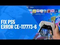 How to Fix PS5 Error CE-117773-6 2025