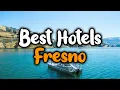 Best Hotels In Fresno - For Families Couples Work Trips Luxury Budget