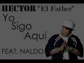 Hector ''El Father'' ft. Naldo - Yo Sigo Aqui (Con Letra) (Reggaeton 2004)