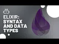 Unleash the Power of Elixir Syntax and Data Types Made Easy