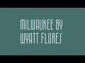 Milwaukee By Wyatt Flores Karaoke