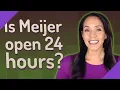 Is Meijer open 24 hours