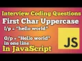 Convert to the First Character into Uppercase JavaScript Interview Questions Beginners