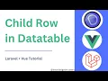 Child Row In Datatable In Vue Laravel Vue Tutorial Knowledge Thrusters