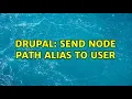 Drupal Send node path alias to user