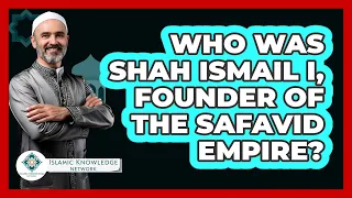 شاه اسماعیل اول بنیانگذار امپراتوری صفوی که بود شبکه معارف اسلامی 