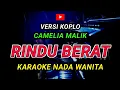 Lagu RINDU BERAT - KARAOKE Nada Wanita - Versi Koplo || CAMELIA MALIK
