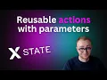 XState How to make actions reusable with parameters