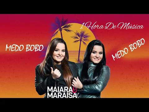 Download MP3 1 Hora || Medo Bobo _ Maiara e Maraisa 1 Hora De Música #1horamúsica