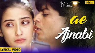 ae ajnabi lyrical song dil se shahrukh khan manisha koirala udit narayan 90s hindi songs