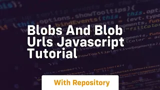 Blobs and blob urls javascript tutorial