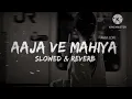 Download Lagu Aaja We Mahiya - Slowed + Reverb