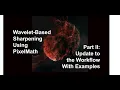 Wavelet Based Sharpening Using PixelMath II